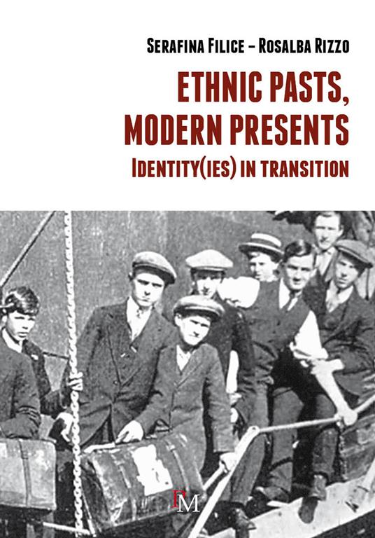 Ethnic pasts, modern presents. Identity(ies) in transition - Serafina Filice,Rosalba Rizzo - copertina