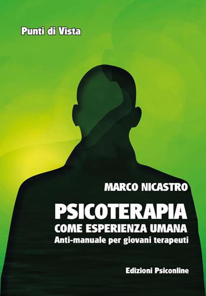 Psicoterapia come esperienza umana. Anti-manuale per giovani terapeuti - Marco Nicastro - copertina