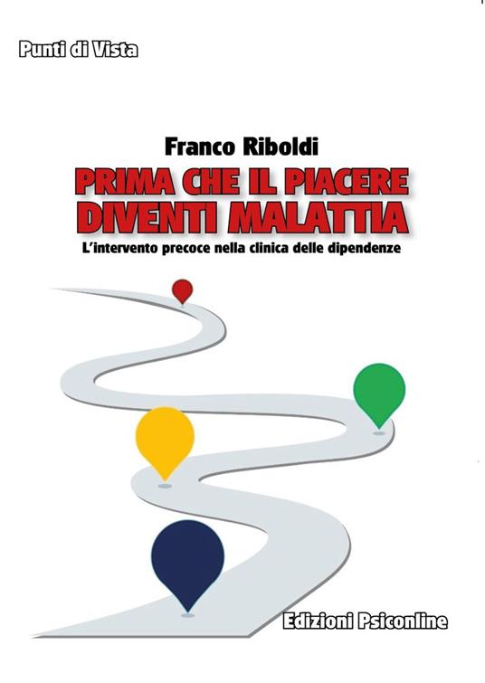 Prima che il piacere diventi malattia. L’intervento precoce nella clinica delle dipendenze - Franco Riboldi - copertina