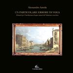 Un particolare errore di voga. Elementi per l'attribuzione di opere minori del Vedutismo veneziano