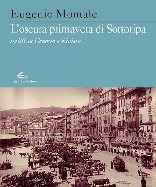 L'oscura primavera di Sottoripa. Scritti su Genova e Riviere - Eugenio Montale - copertina
