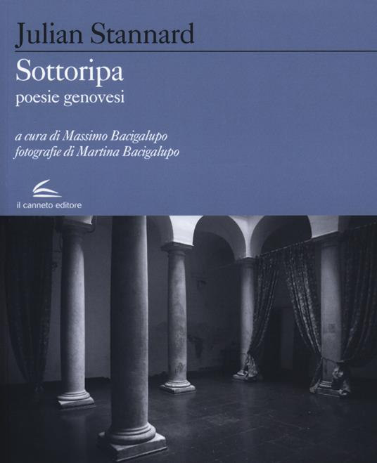 Sottoripa. Poesie genovesi. Testo inglese a fronte - Julian Stannard - copertina