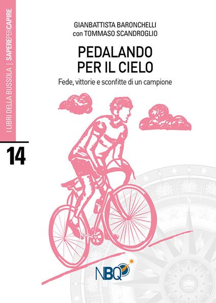 Pedalando per il cielo. Fede, vittorie e sconfitte di un campione - Gianbattista Baronchelli,Tommaso Scandroglio - copertina