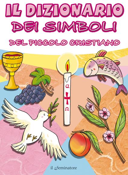 Il dizionario dei simboli del piccolo cristiano - Manuela Longo - copertina