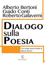 Dialogo sulla poesia. Con cinque poesie inedite di Alberto Bertoni