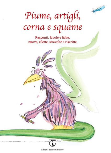 Piume, artigli, corna e squame. Racconti, favole e fiabe, nuove, rilette, stravolte e riscritte - copertina