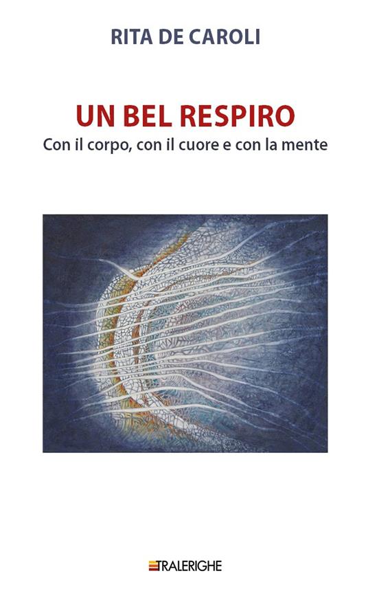 Un bel respiro. Con il corpo, con il cuore e con la mente - Rita De Caroli - copertina