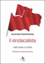 Il sindacalista. I miei anni a Latina