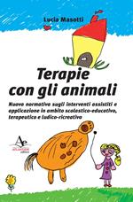 Terapie con gli animali. Nuova normativa sugli interventi assistiti e applicazione in ambito scolastico-educativo, terapeutico e ludico-ricreativo