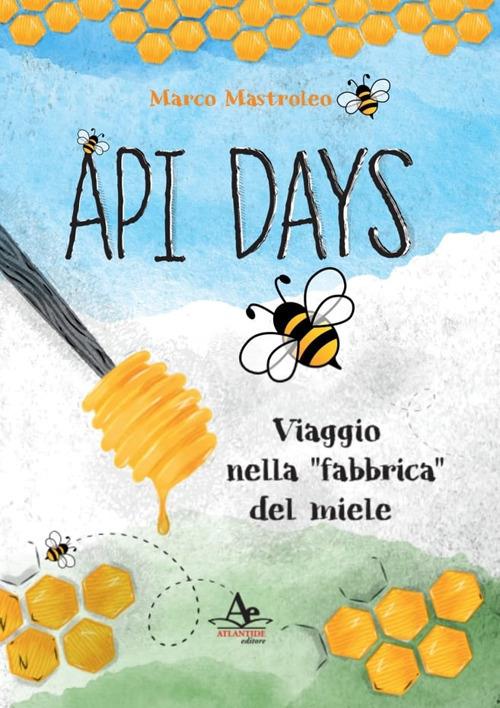 Api Days. Viaggio nella «fabbrica» del miele - Marco Mastroleo - copertina