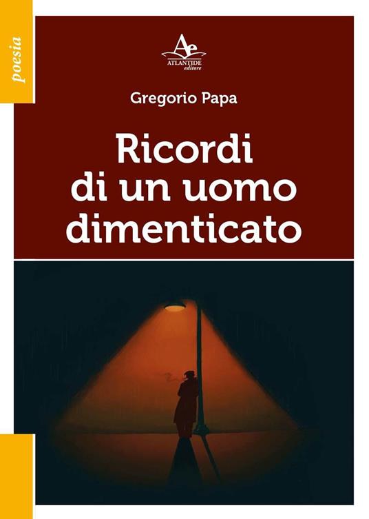 Ricordi di un uomo dimenticato - Gregorio Papa - Libro - Atlantide Editore  