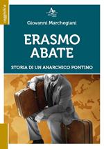 Erasmo Abate. Storia di un anarchico pontino