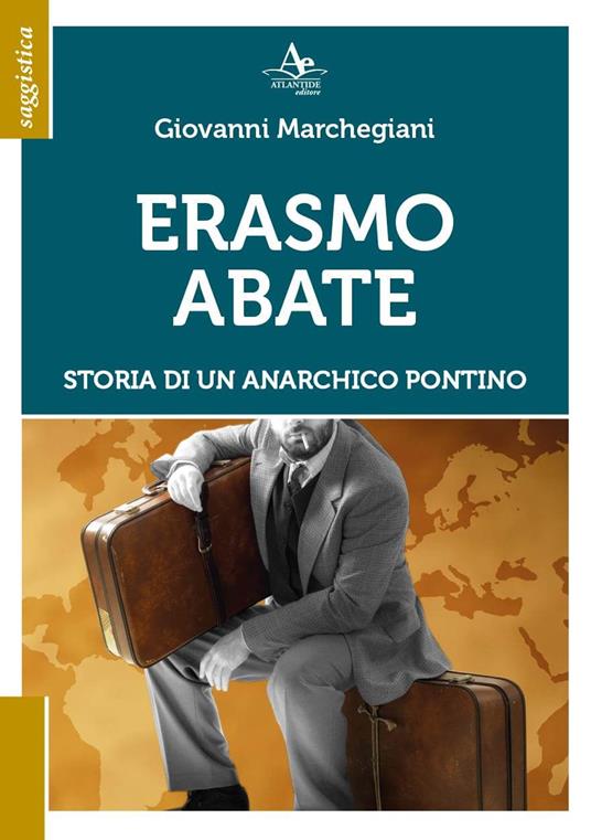 Erasmo Abate. Storia di un anarchico pontino - Giovanni Marchegiani - copertina