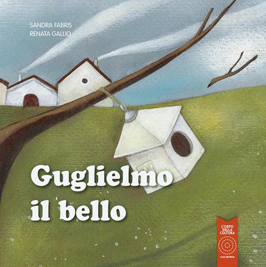 Guglielmo il bello. Ediz. illustrata - Sandra Fabris - copertina