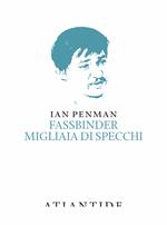 Fassbinder. Migliaia di specchi