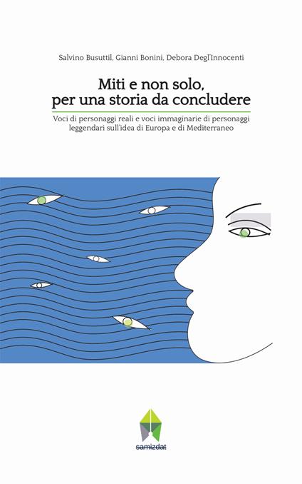 Miti e non solo, per una storia da concludere. Voci di personaggi reali e voci immaginarie di personaggi leggendari sull'idea di Europa e di Mediterraneo - Gianni Bonini,Salvino Busuttil,Debora Degl'Innocenti - copertina