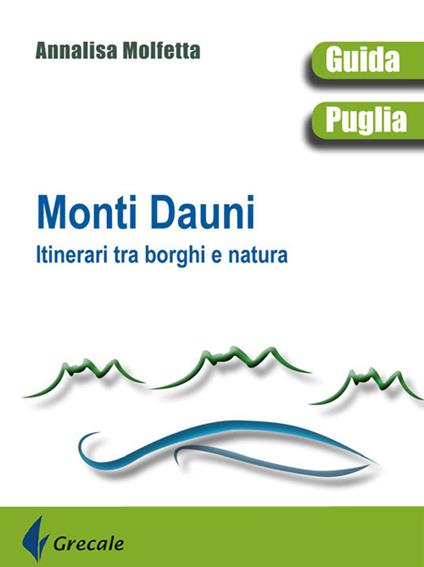 Monti Dauni. Itinerari tra i borghi e natura - Annalisa Molfetta - copertina