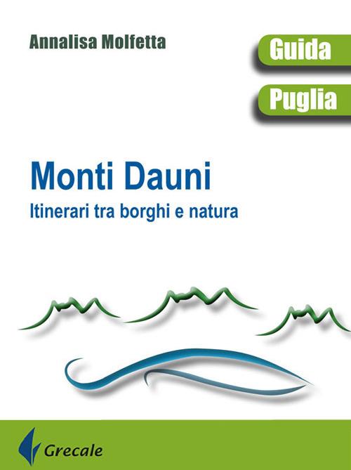 Monti Dauni. Itinerari tra i borghi e natura - Annalisa Molfetta - copertina