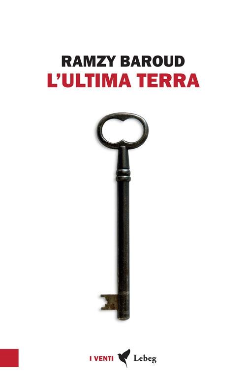 L'ultima terra. Una storia palestinese - Ramzy Baroud - copertina