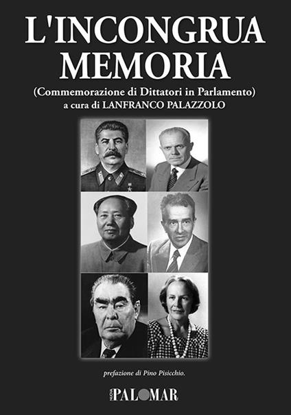 L' incongrua memoria. Commemorazione di dittatori in Parlamento - copertina