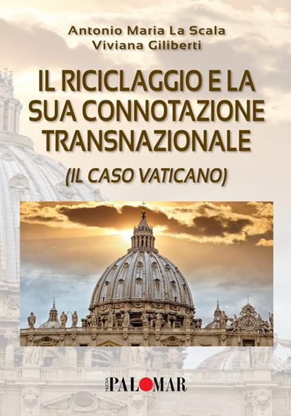 Il riciclaggio e la sua connotazione transnazionale (il caso Vaticano) - Giliberti Viviana La Scala Antonio Maria- - copertina