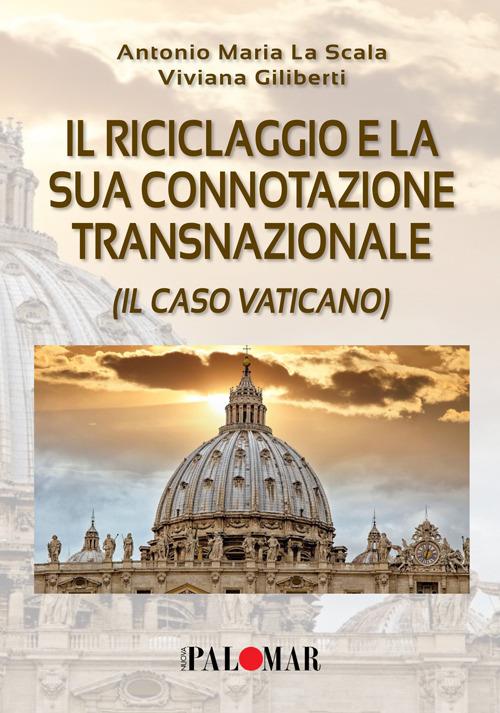 Il riciclaggio e la sua connotazione transnazionale (il caso Vaticano) - Giliberti Viviana La Scala Antonio Maria- - copertina