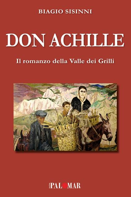 Don Achille. Il romanzo della valle dei grilli - Biagio Sisinni - copertina