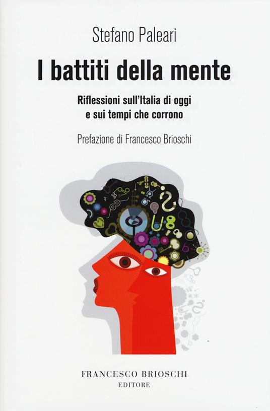 I battiti della mente. Riflessioni sull'Italia di oggi e sui tempi che corrono - Stefano Paleari - copertina