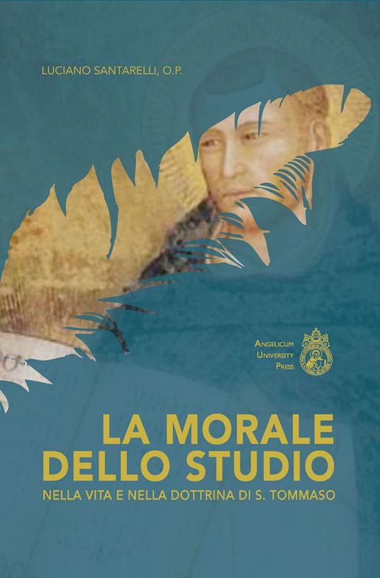 La morale dello studio nella vita e nella dottrina di s. Tommaso. Ediz. integrale - Luciano Santarelli - copertina