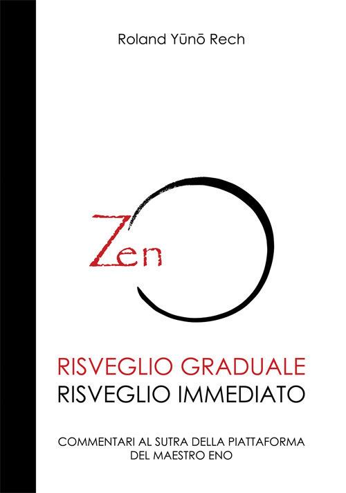 Risveglio graduale, risveglio immediato. Commentari al sutra della piattaforma del maestro Eno - Roland Rech - copertina