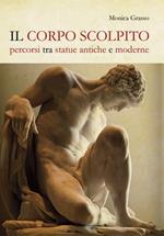 Il corpo scolpito. Percorsi tra statue antiche e moderne