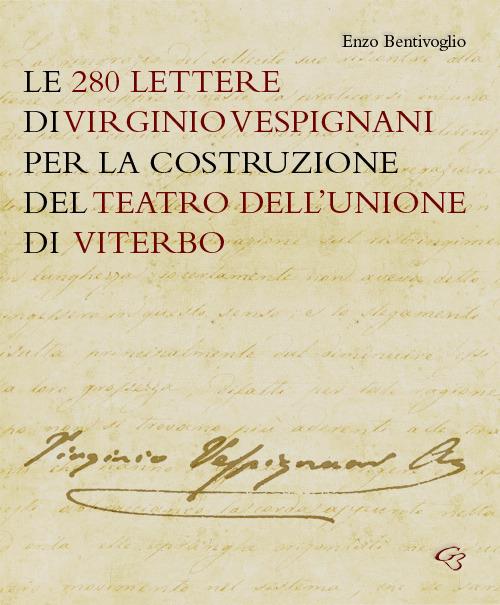Le 280 lettere di Virginio Vespignani per la costruzione del Teatro  dell'Unione di Viterbo - Virginio Vespignani - Libro - Ginevra Bentivoglio  EditoriA - Arti | IBS