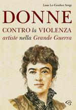 Donne contro la violenza. Artiste nella grande guerra