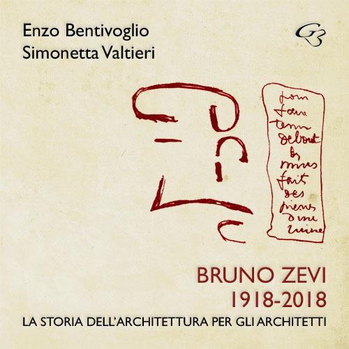 Bruno Zevi 1918-2018. La storia dell'architettura per gli architetti - Enzo Bentivoglio,Simonetta Valtieri - copertina