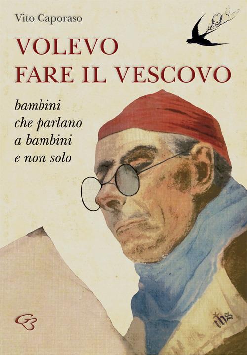 Volevo fare il vescovo. Bambini che parlano a bambini e non solo - Vito Caporaso - copertina