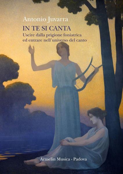 In te si canta. Uscire dalla prigione foniatrica ed entrare nell'universo del canto - Antonio Juvarra - copertina