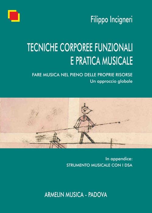 Tecniche corporee funzionali e pratica musicale. Fare musica nel pieno delle proprie risorse. Un approccio globale - Filippo Incigneri - copertina