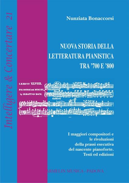 Nuova storia della letteratura pianistica tra '700 e '800. I maggiori compositori e le rivoluzioni della prassi esecutiva del nascente pianoforte. Testi ed edizioni - Nunziata Bonaccorsi - copertina