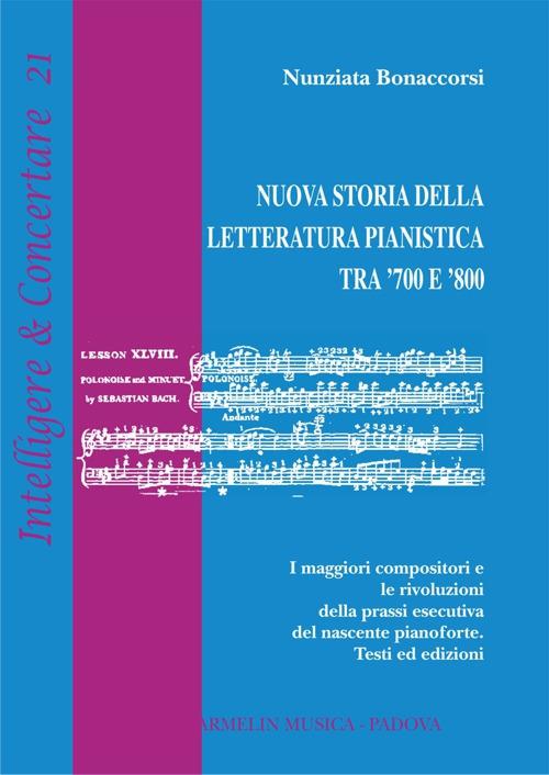 Nuova storia della letteratura pianistica tra '700 e '800. I maggiori compositori e le rivoluzioni della prassi esecutiva del nascente pianoforte. Testi ed edizioni - Nunziata Bonaccorsi - copertina