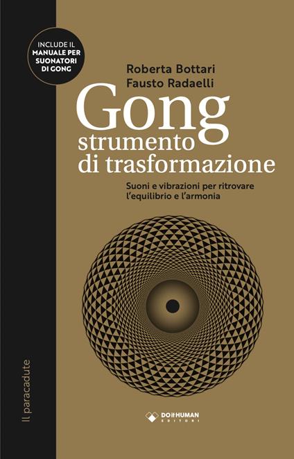 Gong strumento di trasformazione. Suoni e vibrazioni per ritrovare l'equilibrio e l'armonia - Roberta Bottari,Fausto Radaelli - copertina
