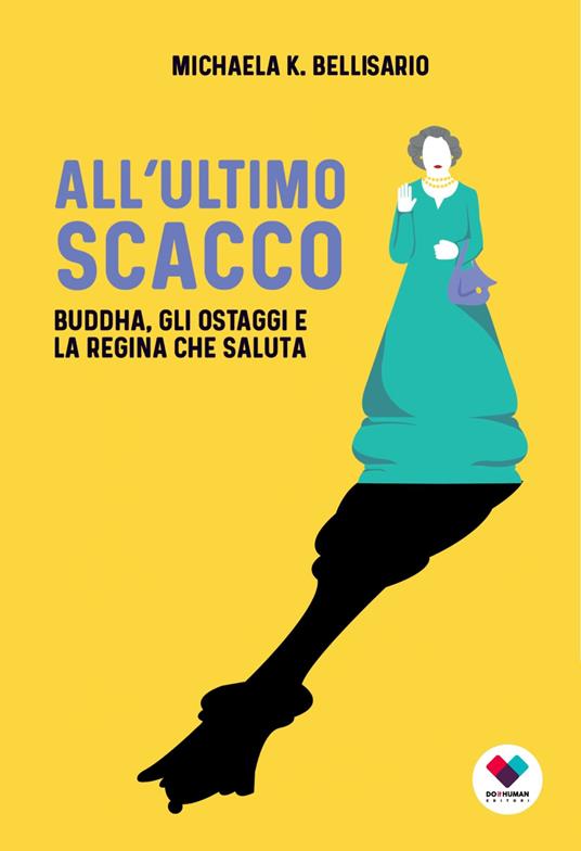 All’ultimo scacco. Buddha, gli ostaggi e la regina che saluta - Michaela K. Bellisario - copertina