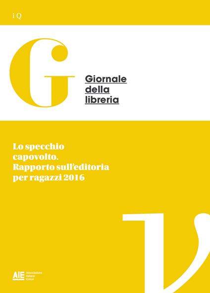 Lo specchio capovolto. Rapporto sull'editoria per ragazzi 2016 - Pierdomenico Baccalario,Giovanni Peresson - ebook