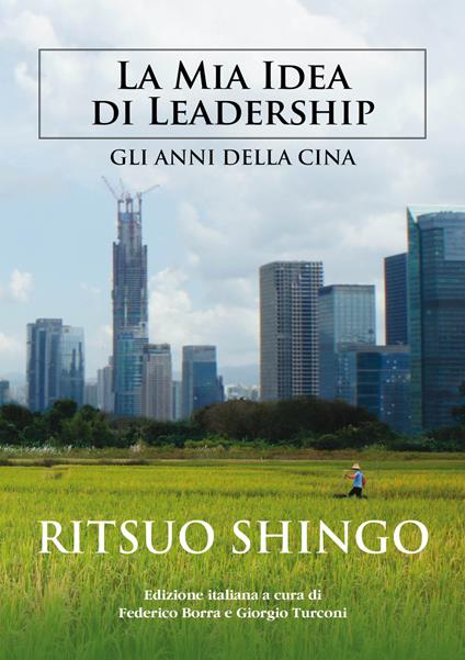 La mia idea di leadership. Gli anni della Cina - Ritsuo Shingo - copertina