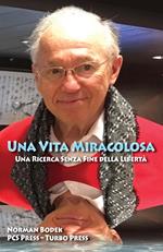 Una vita miracolosa. Una ricerca senza fine della libertà. Ediz. inglese e italiana