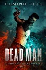 Dead man. Il fuorilegge della magia nera. Vol. 1