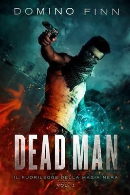 Dead man. Il fuorilegge della magia nera. Vol. 1 - Domino Finn - copertina