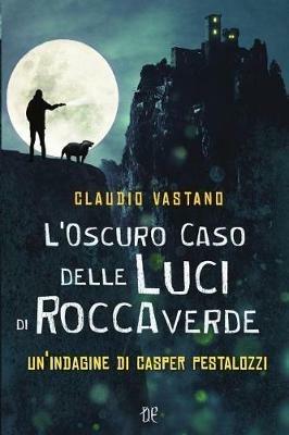 L' oscuro caso delle luci di Roccaverde. Un'indagine di Casper Pestalozzi - Claudio Vastano - copertina