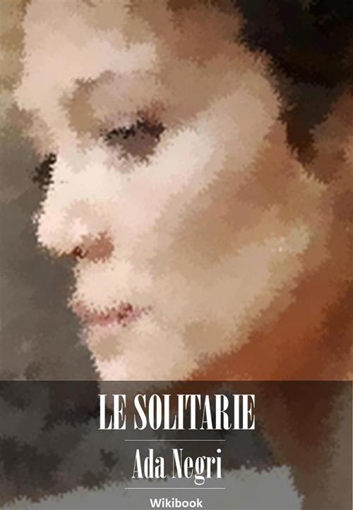 Le solitarie - Ada Negri - ebook