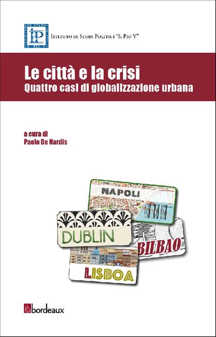 Le città e la crisi. Quattro casi di globalizzazione urbana - Paolo De Nardis - ebook