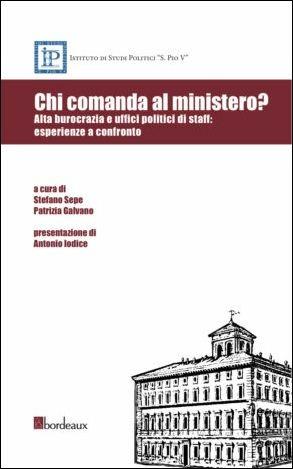 Chi comanda al ministero? Alta burocrazia e uffici politici di staff: esperienze a confronto - copertina